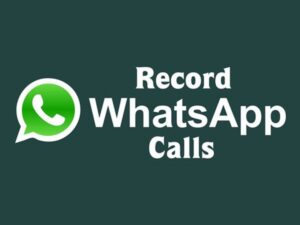 Record WhatsApp Calls on Your Android Mobile