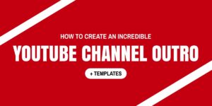 How To Make An Outro For YouTube