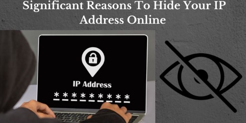 Seven Significant Reasons to Hide Your IP Address Online- Ultimate Guide