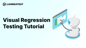 The Basics Of Visual Regression Testing With LambdaTest 